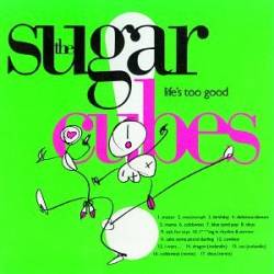 The Sugarcubes : Life's Too Good